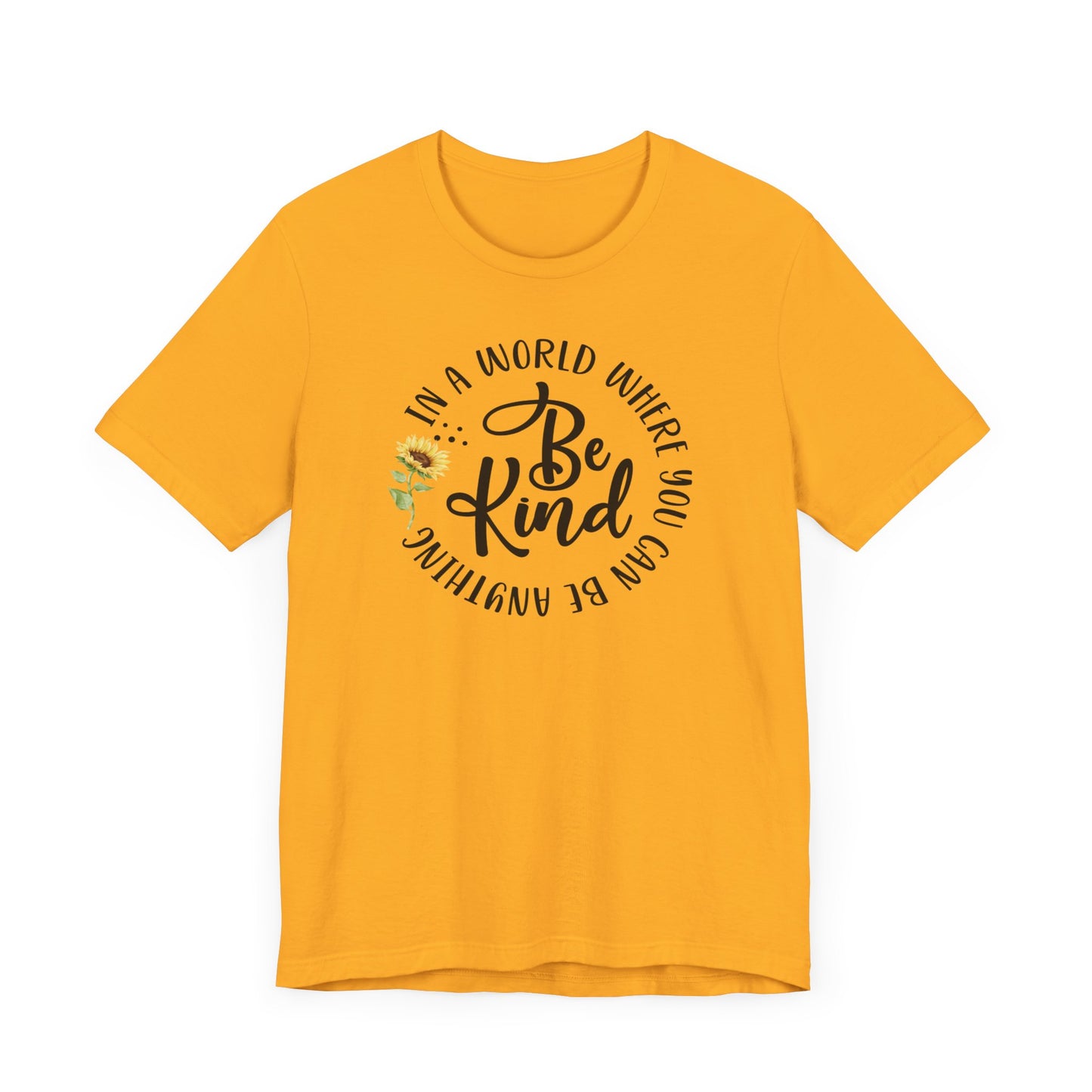 In a World Where you Can Be Anything- Be Kind- Sunflower- Unisex Jersey Short Sleeve Tee