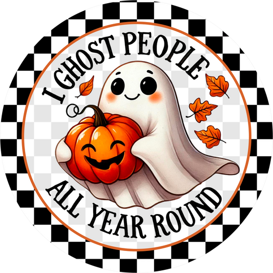 Ghost people all year Round- Halloween metal Wreath Sign