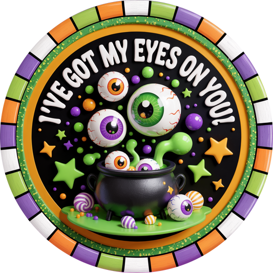 I've Got my Eyes on You Halloween Metal Wreath Sign MS-1721