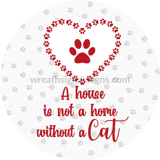 A House Is Not Home Without A Cat- Cat Metal Wreath Sign 6