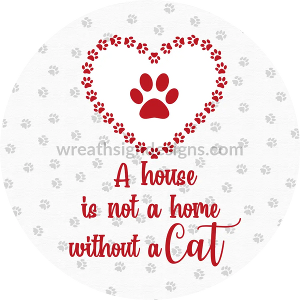 A House Is Not Home Without A Cat- Cat Metal Wreath Sign 6