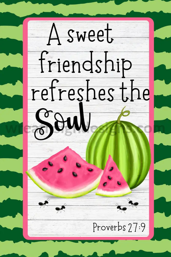 A Sweet Friendship Refreshes The Soul Watermelon Metal Sign 8X12