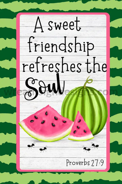 A Sweet Friendship Refreshes The Soul Watermelon Metal Sign 8X12
