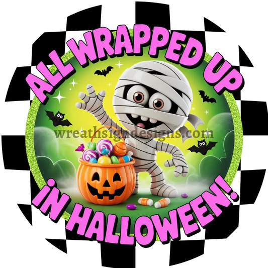 All Wrapped up in Halloween Cute Mummy Halloween Wreath Sign MS-1488 6’’