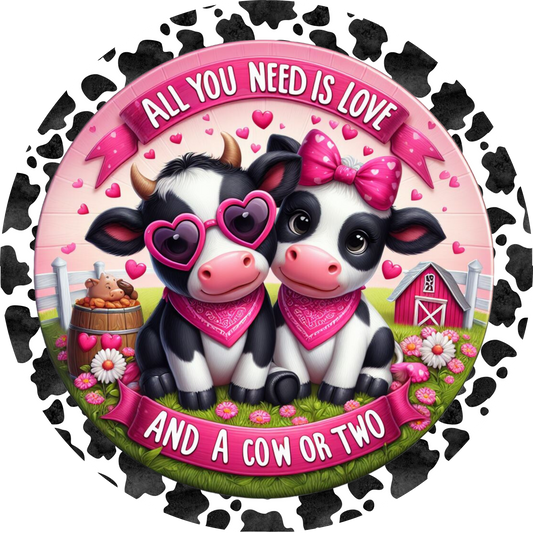 All you need is love and a cow or two -Round Valentine wreath sign