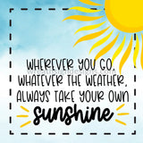 Always Take Your Own Sunshine Metal Sign 8 Square