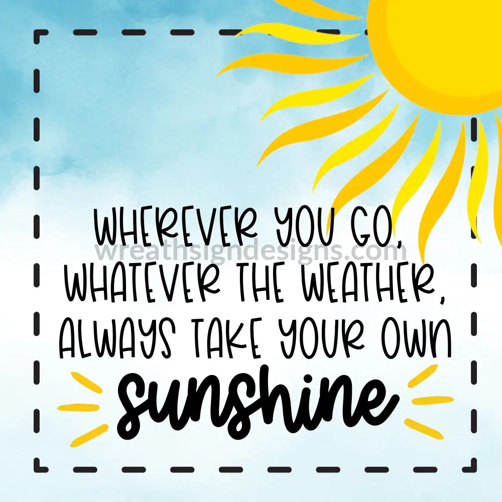 Always Take Your Own Sunshine Metal Sign