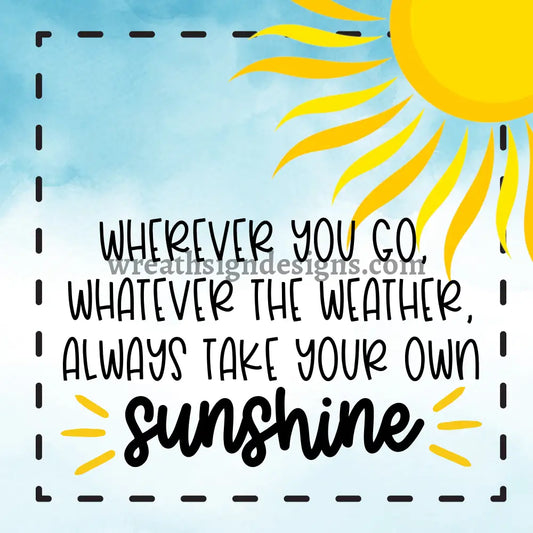 Always Take Your Own Sunshine Metal Sign 8 Square