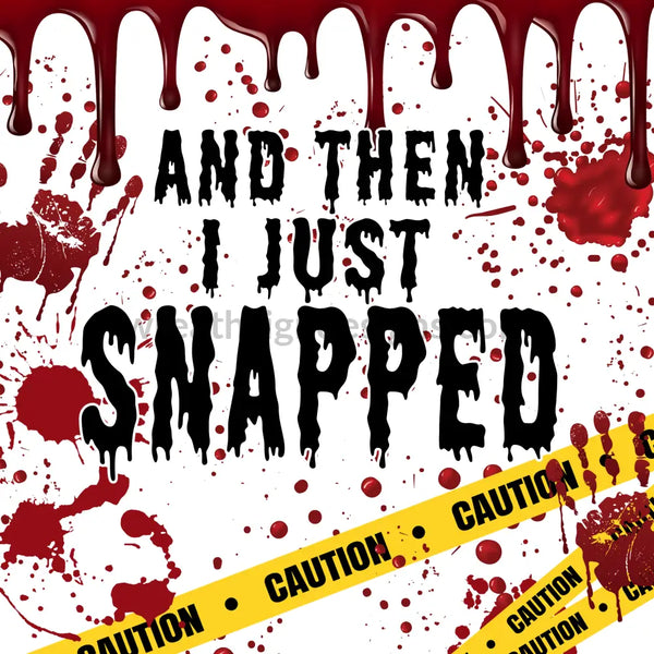 And Then Just Like That I Snapped-True Crime Junkie- Metal Sign 8