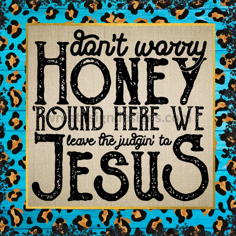 Around Here We Leave The Judgin To Jesus -Metal Wreath Signs 8 Square