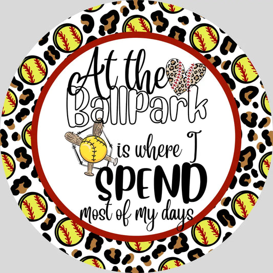 At The Ballpark Is Where I Spend Most Of My Days- Softball & Leopard Metal Sign 8 Circle