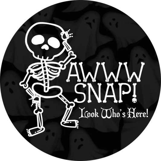 Aww Snap! Look Whos Here Skeleton- Halloween- Metal Sign 6 Circle