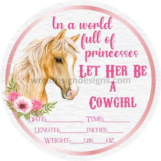 Baby Announcement Sign: In A World Full Of Princess Let Her Be Cowgirl Wreath Sign 8