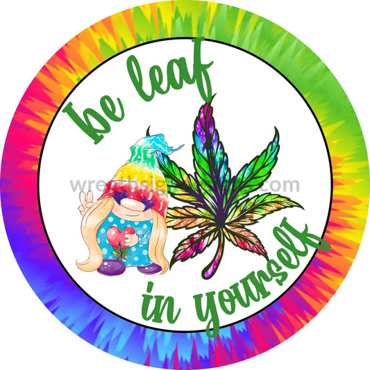 Be Leaf In Yourself-Tiedye Cannabis Gnome Metal Sign 6