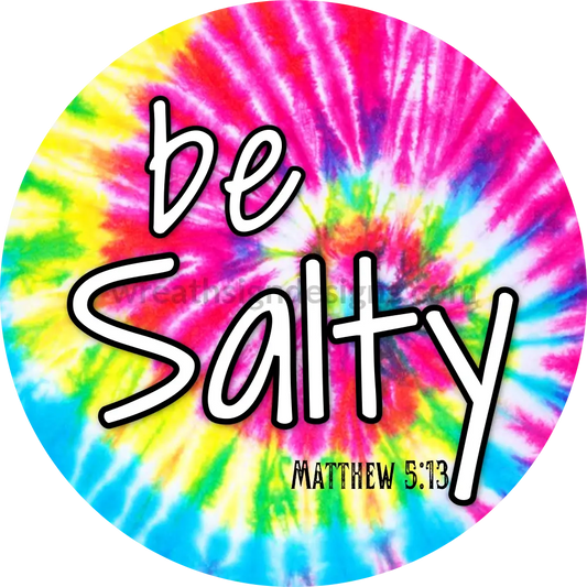 Be Salty-Matthew 5:13 Tie-Dye-Metal Signs 8