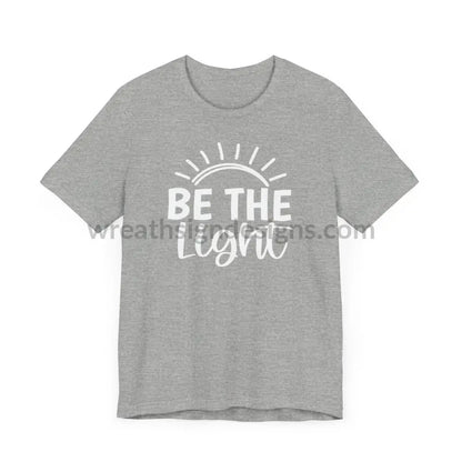 Be The Light (Color Variants Listed) Unisex Jersey Short Sleeve Tee T - Shirt