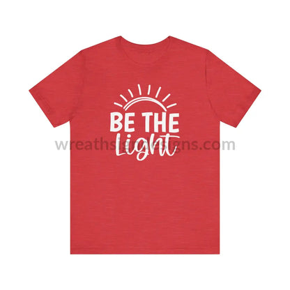 Be The Light (Color Variants Listed) Unisex Jersey Short Sleeve Tee T - Shirt