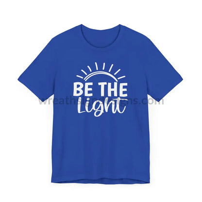 Be The Light (Color Variants Listed) Unisex Jersey Short Sleeve Tee T - Shirt