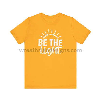 Be The Light (Color Variants Listed) Unisex Jersey Short Sleeve Tee T - Shirt