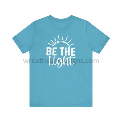 Be The Light (Color Variants Listed) Unisex Jersey Short Sleeve Tee T - Shirt