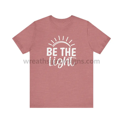 Be The Light (Color Variants Listed) Unisex Jersey Short Sleeve Tee T - Shirt