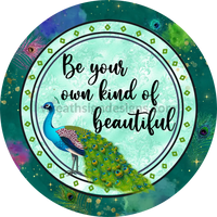 Be Your Own Kind Of Beautiful- Round Peackcock Metal Sign 8 Circle