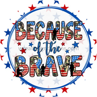 Because Of The Brave- 4Th July-Independence Day Metal Sign 8