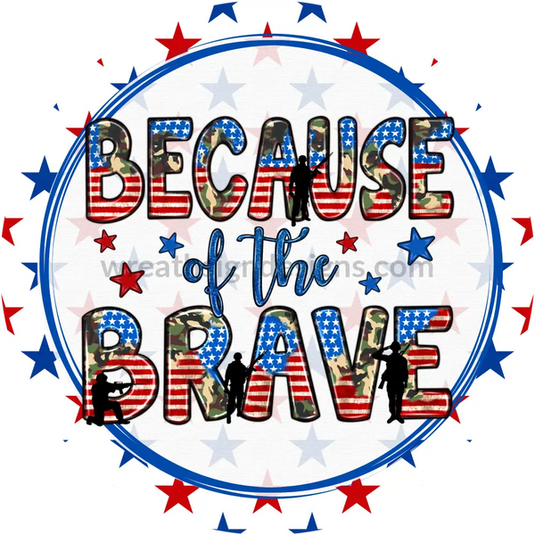 Because Of The Brave- 4Th July-Independence Day Metal Sign 8