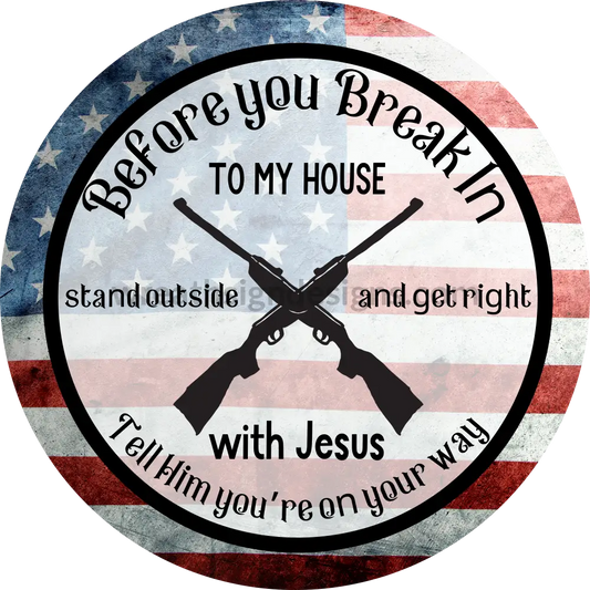 Before You Break In To My House- Get Right With Jesus Circle Metal Wreath Sign 6’