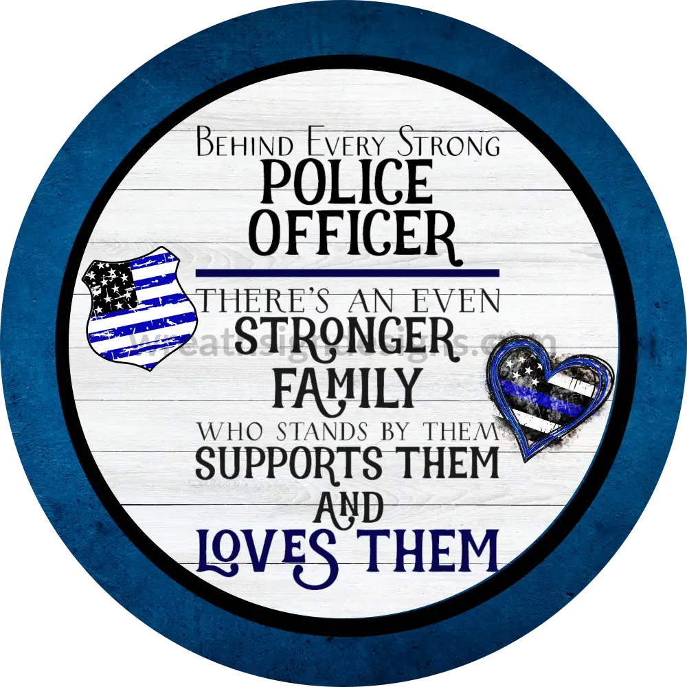Behind Every Strong Police Officer Is A Family. Metal Sign 8