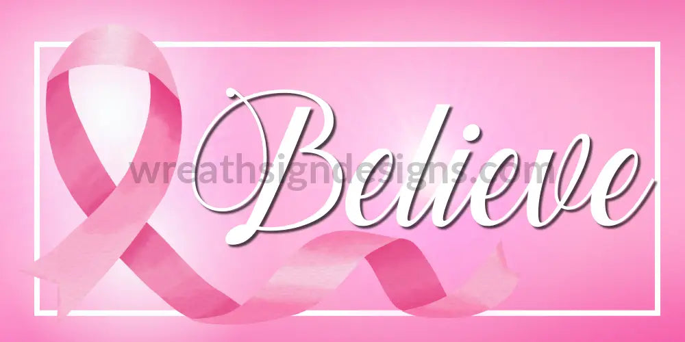 Believe- Pink Awareness Breast Cancer Ribbon 12X6 Metal Sign