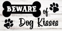 Beware Of Dog Kisses- 6X12- Metal Sign