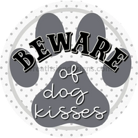 Beware Of Dog Kisses Round Wreath Sign- Metal Wreath Sign 6’