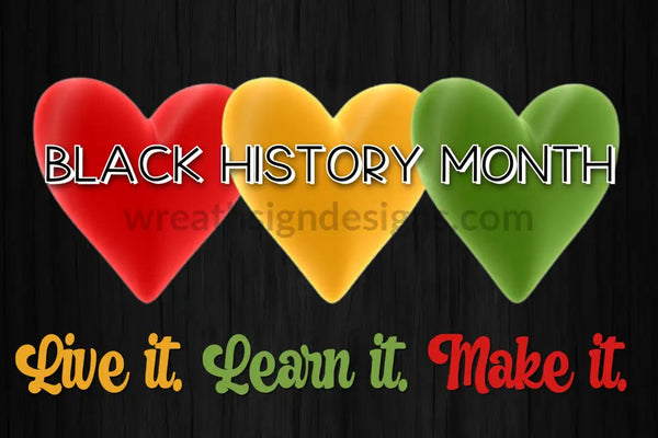 Black History Month-Live It. Learn Make It.-Metal Sign 8X12 Metal