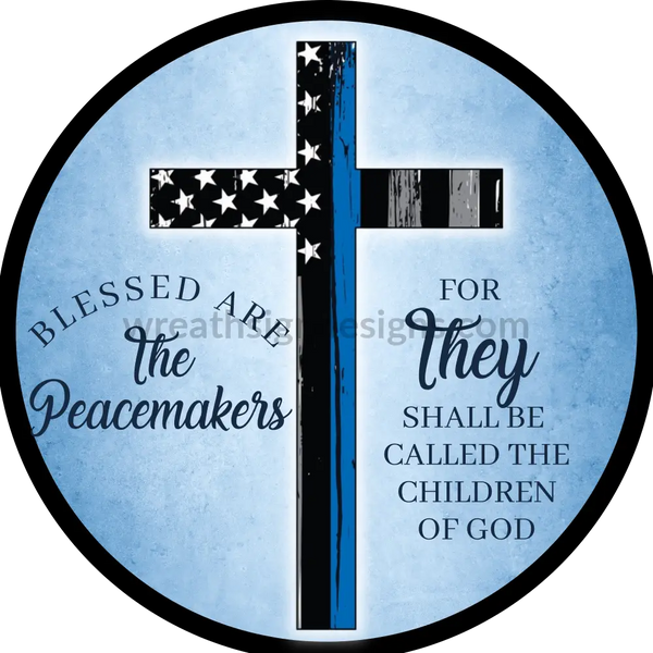 Blessed Are The Peacemakers- Thin Blue Line Cross-Back Metal Sign 6