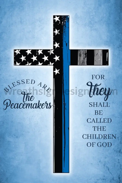 Blessed Are The Peacemakers Thin Blue Line Cross- Police Back Blue Metal Wreath Sign
