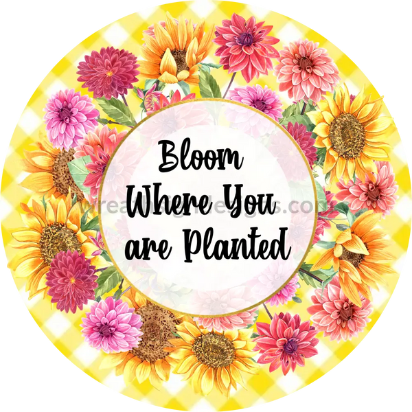 Bloom Where You Are Planted- Sunflowers And Dahlias- Sams Ribbon Match- Metal Sign 8