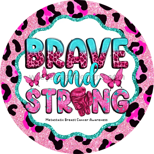Brave And Strong Pink Leopard- Metastatic Breast Cancer Awareness Round Metal Wreath Sign 8