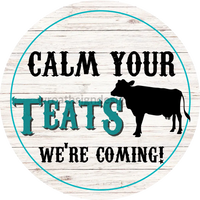 Calm Your Teats- Were Coming- Rustic Cow Metal Wreath Sign 6