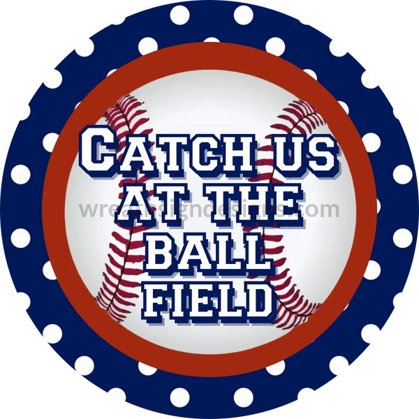 Catch Us At The Ballfield- Baseball Blue Dot Circle Metal Sign 8