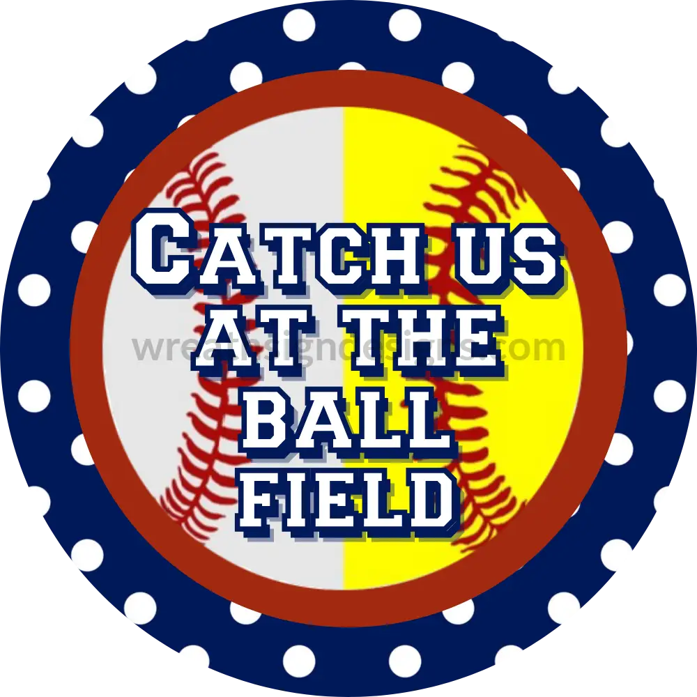 Catch Us At The Ballfield- Softball/Baseball Blue Dot Circle Metal Sign