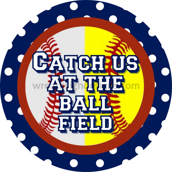 Catch Us At The Ballfield- Softball/Baseball Blue Dot Circle Metal Sign 8