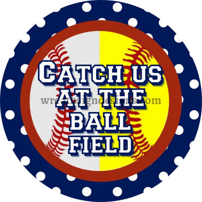 Catch Us At The Ballfield- Softball/Baseball Blue Dot Circle Metal Sign 8