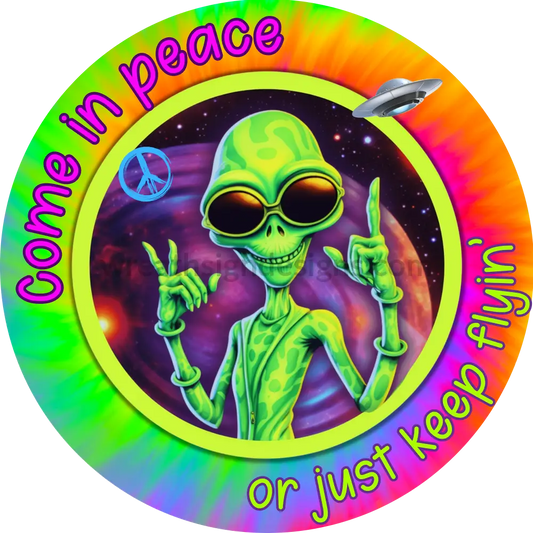 Come In Peace Or Just Keep Flyin- Alien Wreath Sign- Metal Sign 6 Circle