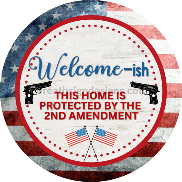 Copy Of Welcome-Ish This House Is Protected By The 2Nd Amendment- American Flag Circle Metal Sign 6