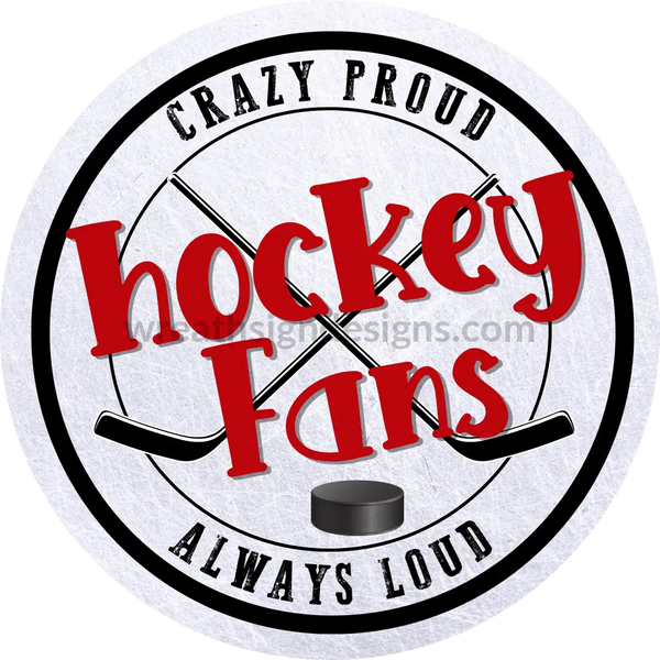 Crazy Proud Always Loud Hockey Fans Circle Metal Sign 6