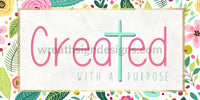 Created With A Purpose- Spring Floral 12X6-Christian Faith Metal Wreath Sign 12X6 Metal Sign
