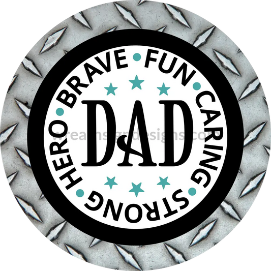 Dad-Brave Fun Caring Strong Hero(Diamond Plate)-Father Appreciation-Metal Sign 8 Circle