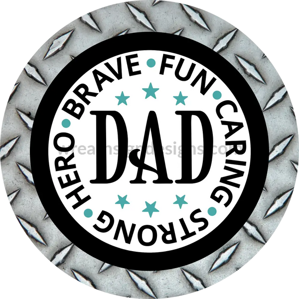 Dad-Brave Fun Caring Strong Hero(Diamond Plate)-Father Appreciation-Metal Sign 8 Circle