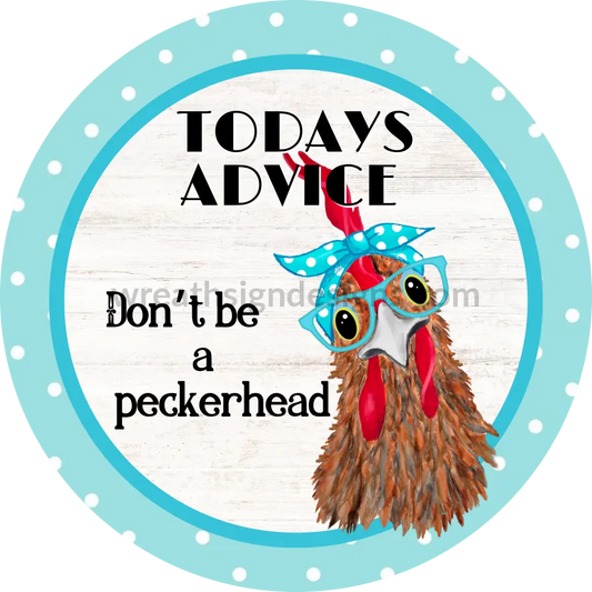 Dont Be A Peckerhead Blue Chicken Wreath Metal Sign 8